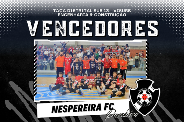 Nespereira FC conquista a Taça Distrital Sub 13 - VISURB Engenharia & Construção